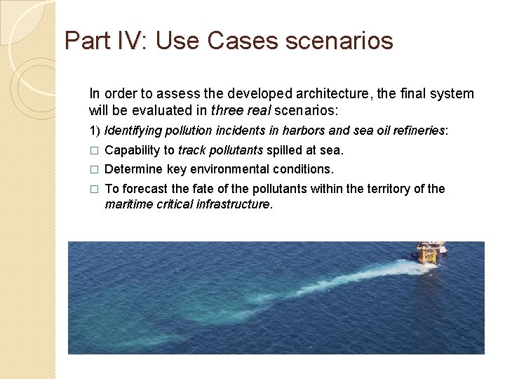 Part IV: Use Cases scenarios In order to assess the developed architecture, the final