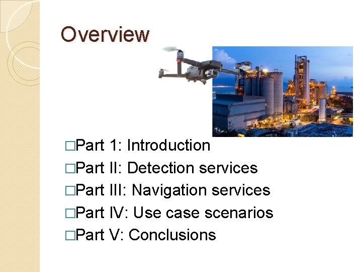 Overview �Part 1: Introduction �Part II: Detection services �Part III: Navigation services �Part IV: