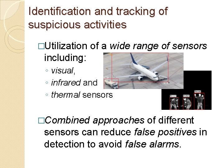 Identification and tracking of suspicious activities �Utilization of a wide range of sensors including: