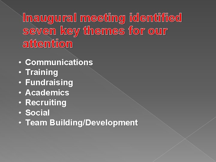 Inaugural meeting identified seven key themes for our attention • • Communications Training Fundraising