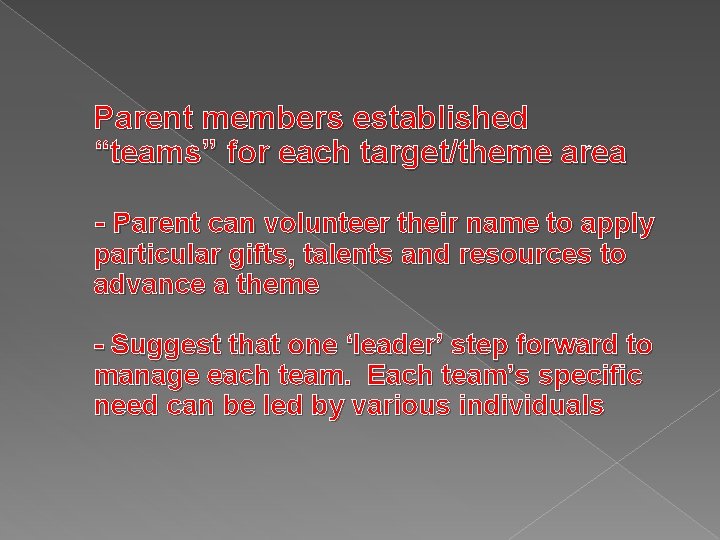 Parent members established “teams” for each target/theme area - Parent can volunteer their name