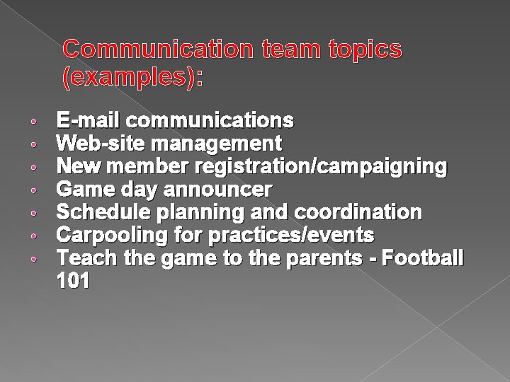 Communication team topics (examples): • • E-mail communications Web-site management New member registration/campaigning Game