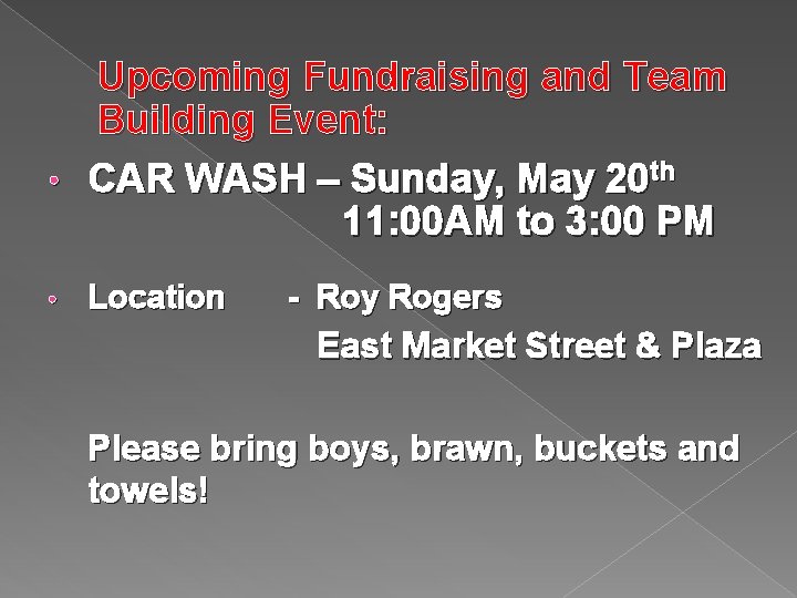 Upcoming Fundraising and Team Building Event: • CAR WASH – Sunday, May 20 th