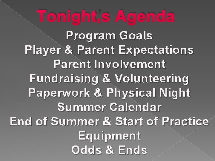 Tonight’s Agenda Program Goals Player & Parent Expectations Parent Involvement Fundraising & Volunteering Paperwork