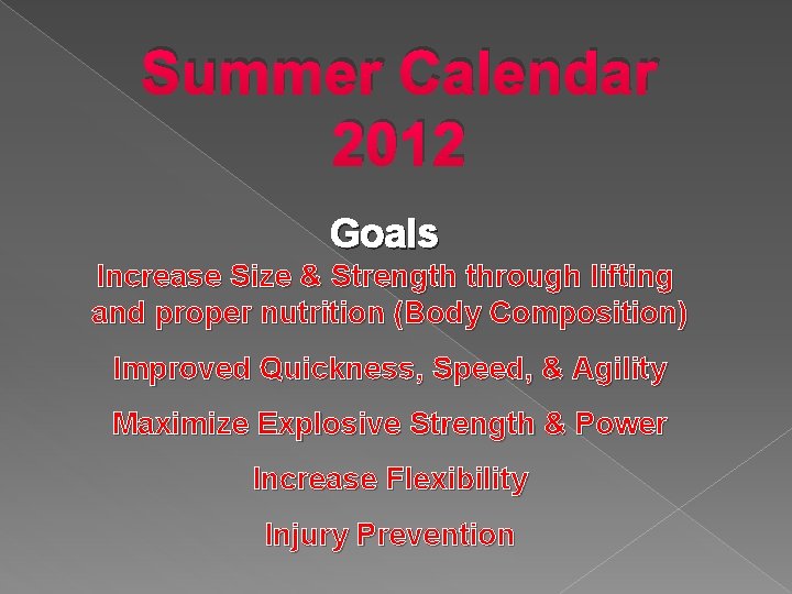 Summer Calendar 2012 Goals Increase Size & Strength through lifting and proper nutrition (Body