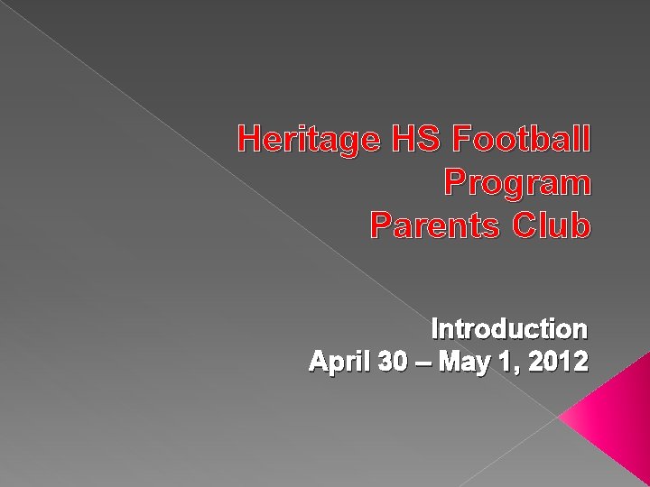 Heritage HS Football Program Parents Club Introduction April 30 – May 1, 2012 