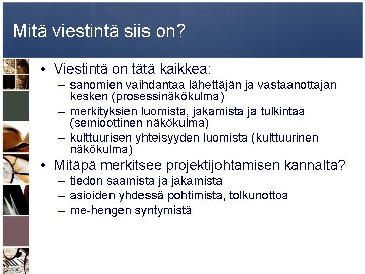 Mitä viestintä siis on? • Viestintä on tätä kaikkea: – sanomien vaihdantaa lähettäjän ja Mitä viestintä siis on? • Viestintä on tätä kaikkea: – sanomien vaihdantaa lähettäjän ja