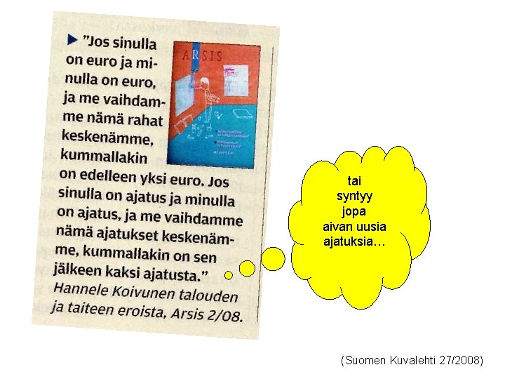 tai syntyy jopa aivan uusia ajatuksia… (Suomen Kuvalehti 27/2008) tai syntyy jopa aivan uusia ajatuksia… (Suomen Kuvalehti 27/2008)