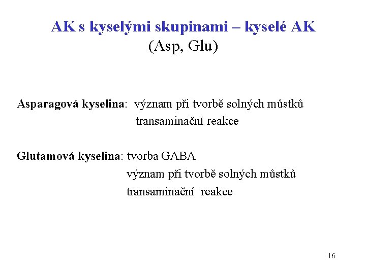 AK s kyselými skupinami – kyselé AK (Asp, Glu) Asparagová kyselina: význam při tvorbě