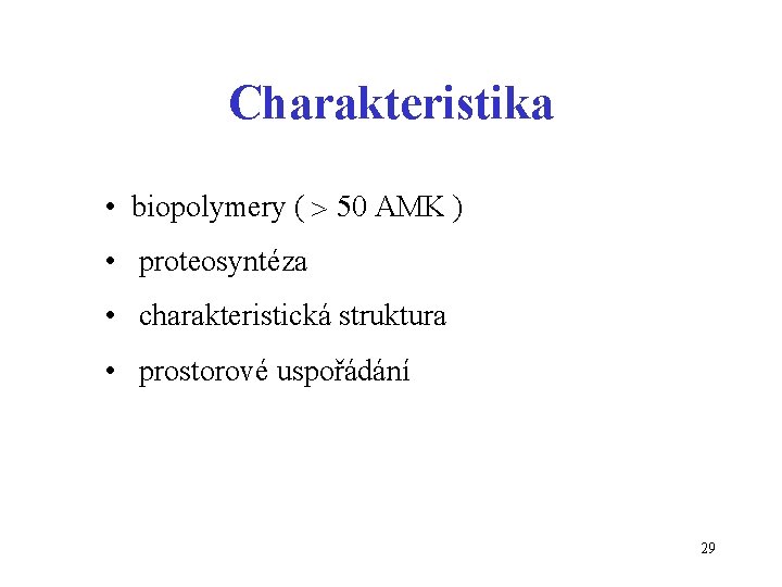 Charakteristika • biopolymery ( 50 AMK ) • proteosyntéza • charakteristická struktura • prostorové