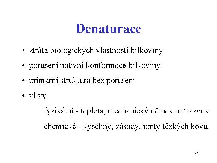 Denaturace • ztráta biologických vlastností bílkoviny • porušení nativní konformace bílkoviny • primární struktura