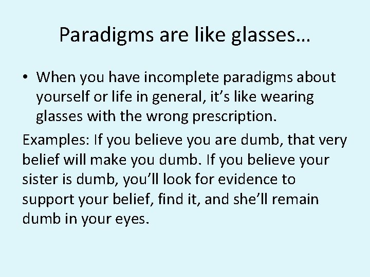 Paradigms are like glasses… • When you have incomplete paradigms about yourself or life Paradigms are like glasses… • When you have incomplete paradigms about yourself or life