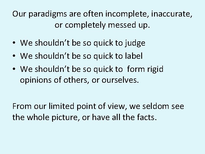 Our paradigms are often incomplete, inaccurate, or completely messed up. • We shouldn’t be Our paradigms are often incomplete, inaccurate, or completely messed up. • We shouldn’t be