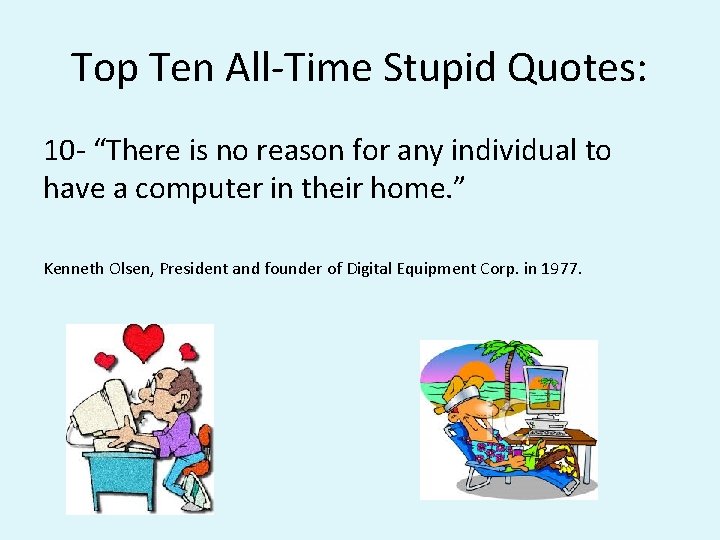 Top Ten All-Time Stupid Quotes: 10 - “There is no reason for any individual Top Ten All-Time Stupid Quotes: 10 - “There is no reason for any individual