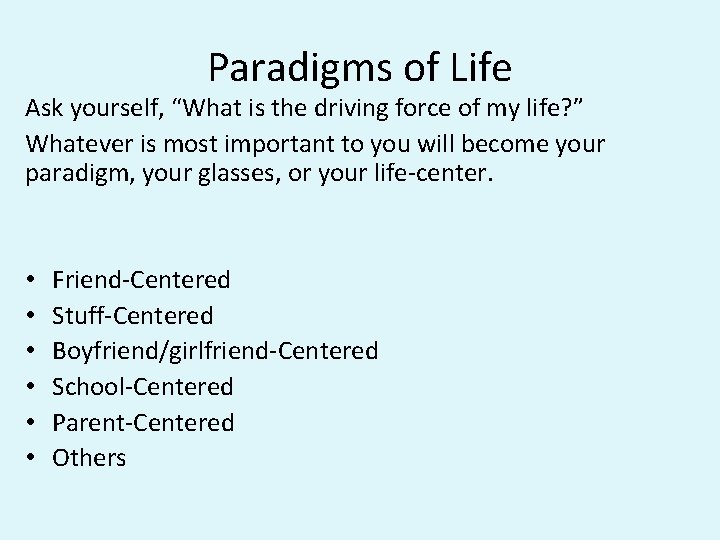 Paradigms of Life Ask yourself, “What is the driving force of my life? ” Paradigms of Life Ask yourself, “What is the driving force of my life? ”