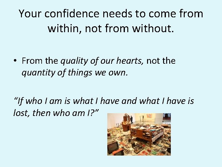 Your confidence needs to come from within, not from without. • From the quality Your confidence needs to come from within, not from without. • From the quality
