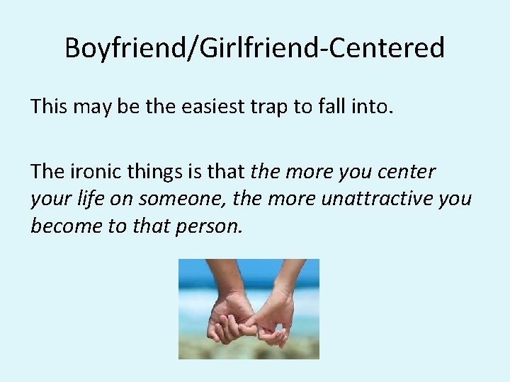 Boyfriend/Girlfriend-Centered This may be the easiest trap to fall into. The ironic things is Boyfriend/Girlfriend-Centered This may be the easiest trap to fall into. The ironic things is