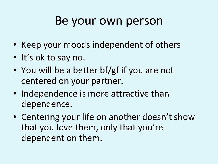 Be your own person • Keep your moods independent of others • It’s ok Be your own person • Keep your moods independent of others • It’s ok