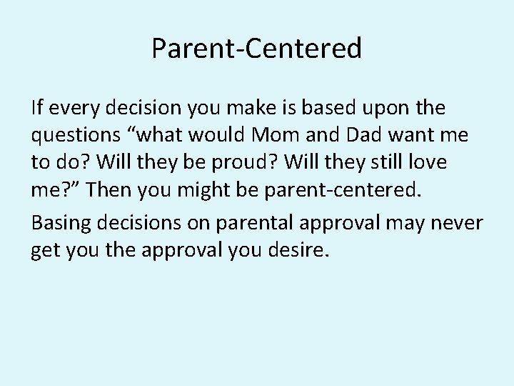 Parent-Centered If every decision you make is based upon the questions “what would Mom Parent-Centered If every decision you make is based upon the questions “what would Mom