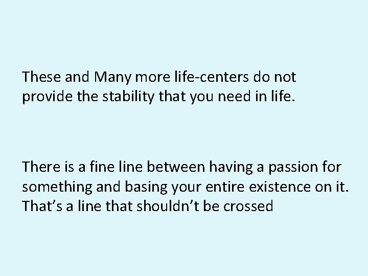 These and Many more life-centers do not provide the stability that you need in These and Many more life-centers do not provide the stability that you need in