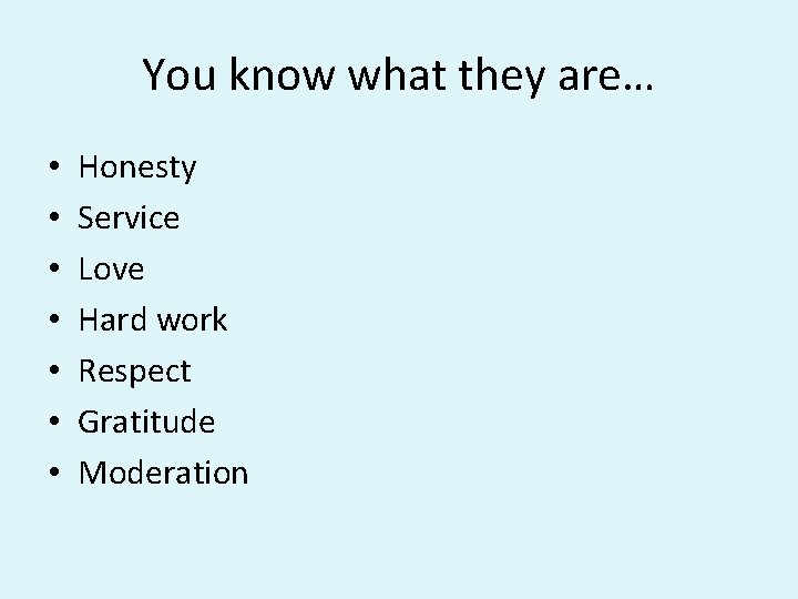 You know what they are… • • Honesty Service Love Hard work Respect Gratitude You know what they are… • • Honesty Service Love Hard work Respect Gratitude