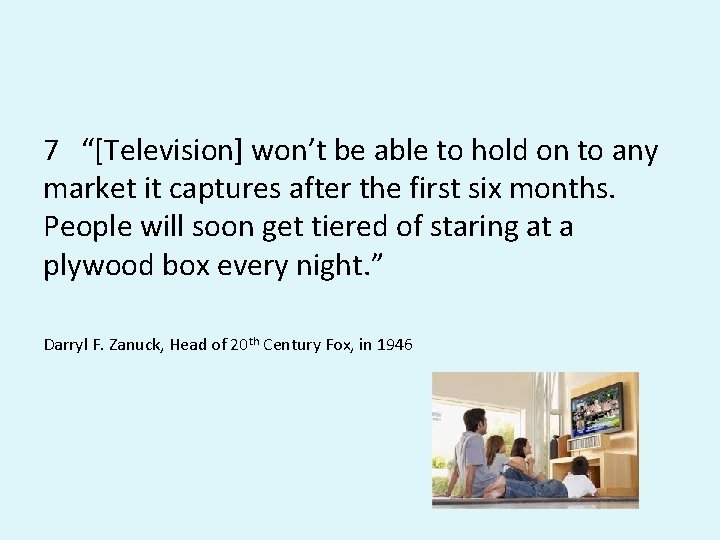7 “[Television] won’t be able to hold on to any market it captures after