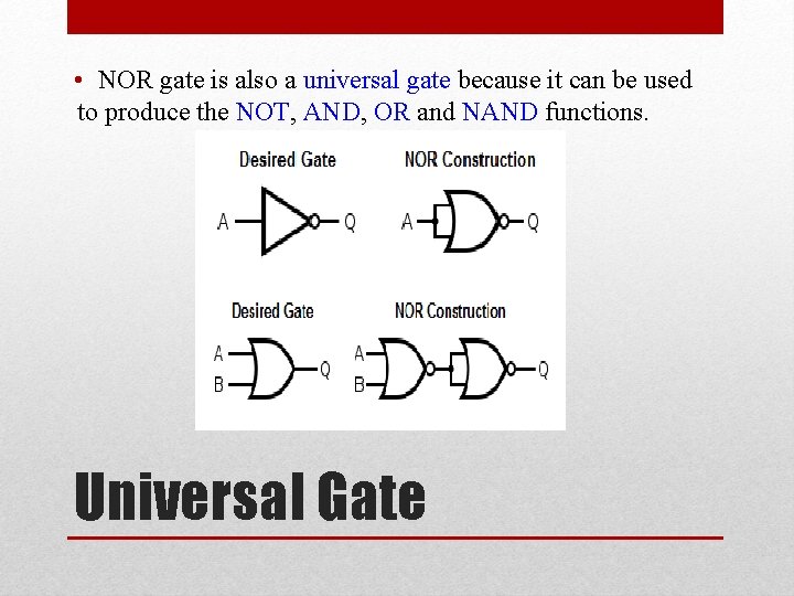  • NOR gate is also a universal gate because it can be used