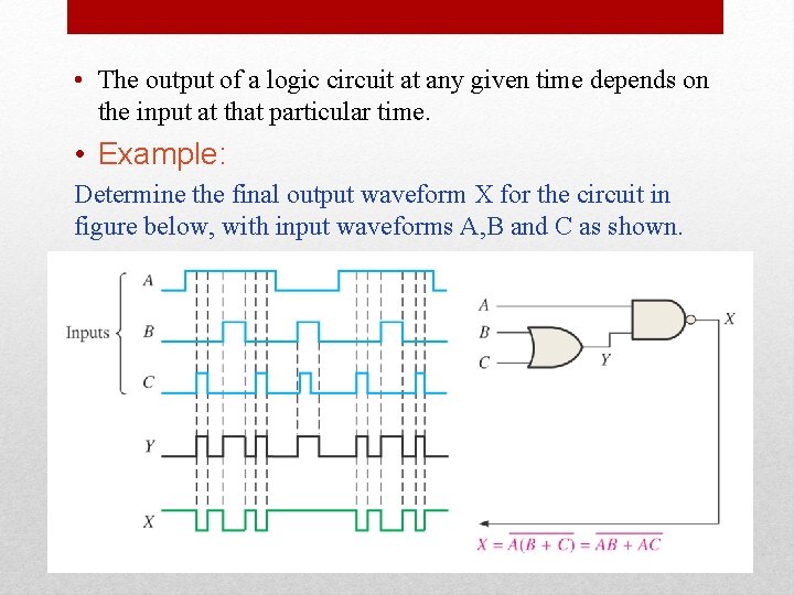  • The output of a logic circuit at any given time depends on
