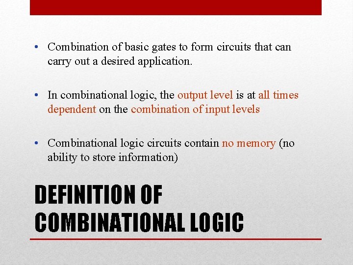  • Combination of basic gates to form circuits that can carry out a