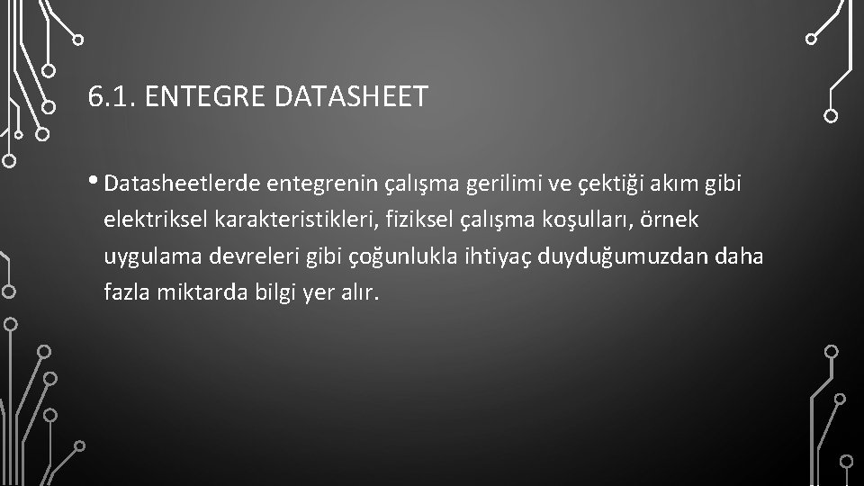 6. 1. ENTEGRE DATASHEET • Datasheetlerde entegrenin çalışma gerilimi ve çektiği akım gibi elektriksel