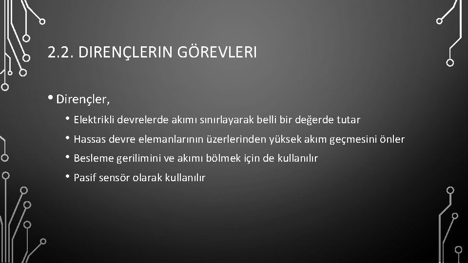 2. 2. DIRENÇLERIN GÖREVLERI • Dirençler, • Elektrikli devrelerde akımı sınırlayarak belli bir değerde