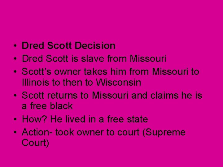  • Dred Scott Decision • Dred Scott is slave from Missouri • Scott’s