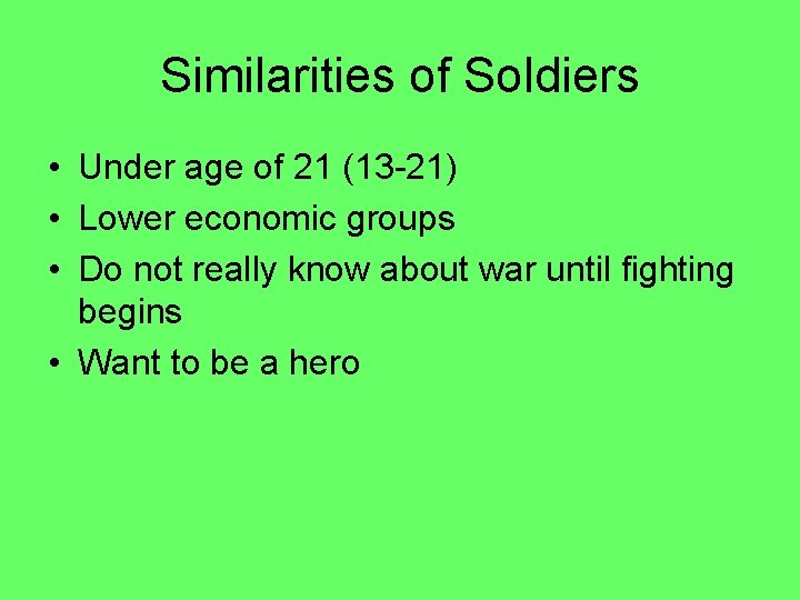 Similarities of Soldiers • Under age of 21 (13 -21) • Lower economic groups