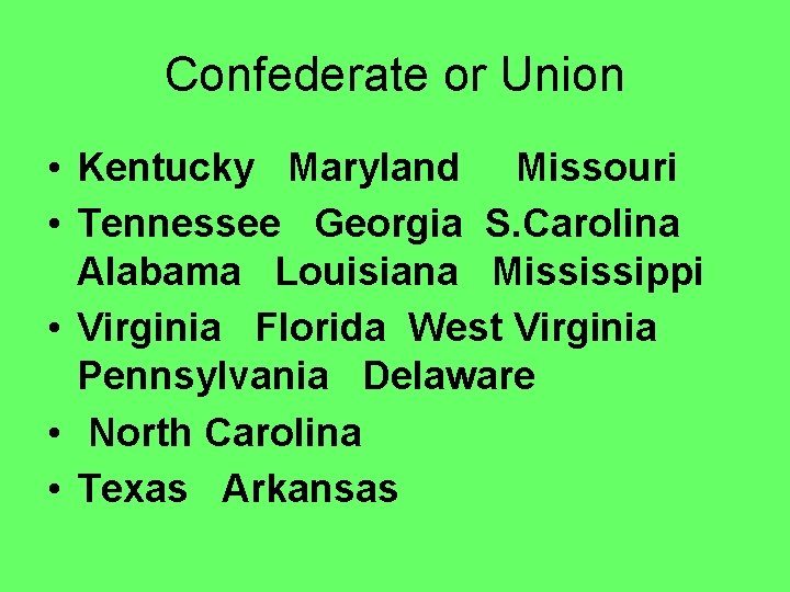 Confederate or Union • Kentucky Maryland Missouri • Tennessee Georgia S. Carolina Alabama Louisiana