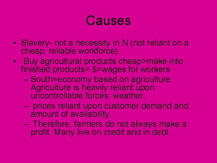 Causes • Slavery- not a necessity in N (not reliant on a cheap, reliable