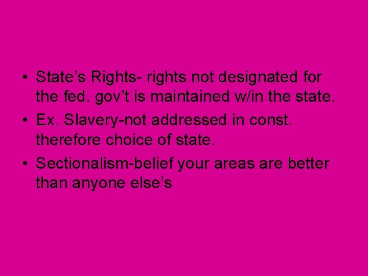  • State’s Rights- rights not designated for the fed. gov’t is maintained w/in