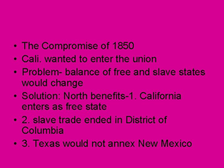  • The Compromise of 1850 • Cali. wanted to enter the union •