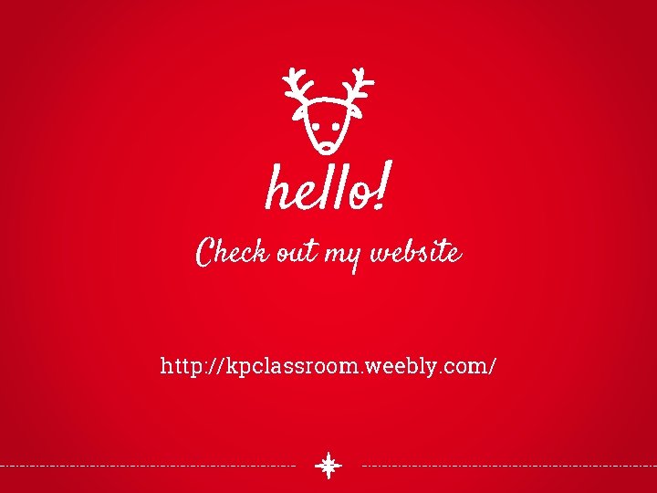 hello! Check out my website http: //kpclassroom. weebly. com/ 
