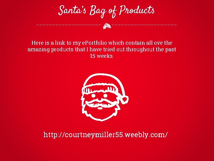 Santa’s Bag of Products Here is a link to my e. Portfolio which contain