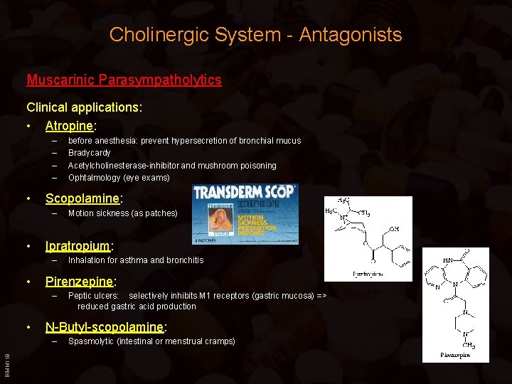 Cholinergic System - Antagonists Muscarinic Parasympatholytics Clinical applications: • Atropine: – – • Scopolamine: