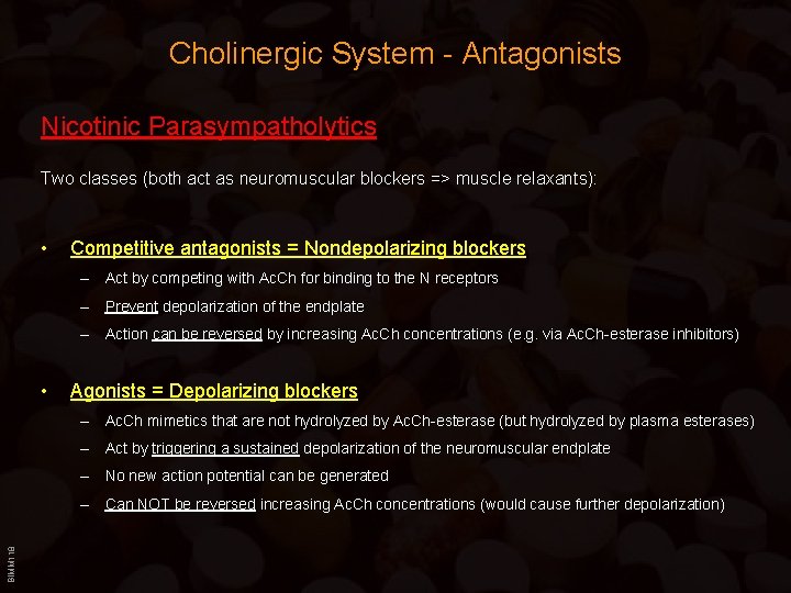 Cholinergic System - Antagonists Nicotinic Parasympatholytics Two classes (both act as neuromuscular blockers =>