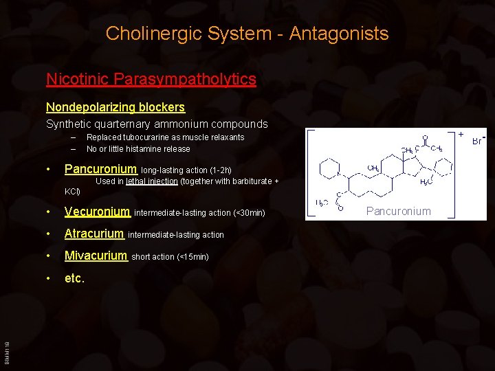 Cholinergic System - Antagonists Nicotinic Parasympatholytics Nondepolarizing blockers Synthetic quarternary ammonium compounds – –