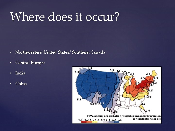 Where does it occur? • Northwestern United States/ Southern Canada • Central Europe •