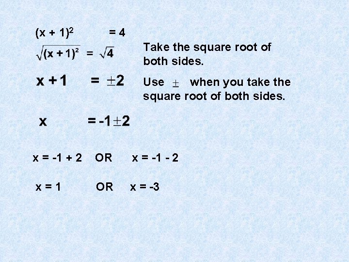 (x + 1)2 =4 Take the square root of both sides. Use when you