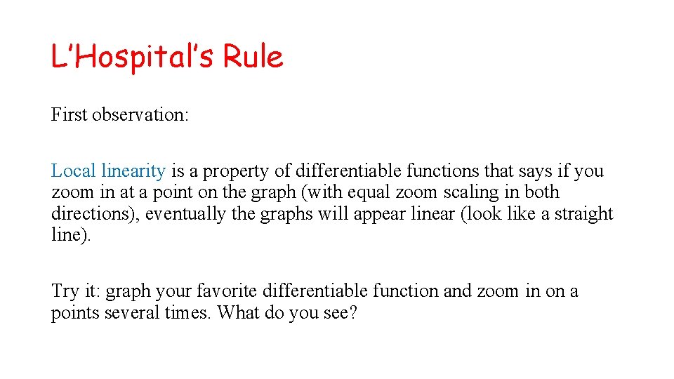 L’Hospital’s Rule First observation: Local linearity is a property of differentiable functions that says