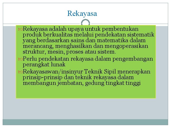 Rekayasa adalah upaya untuk pembentukan produk berkualitas melalui pendekatan sistematik yang berdasarkan sains dan