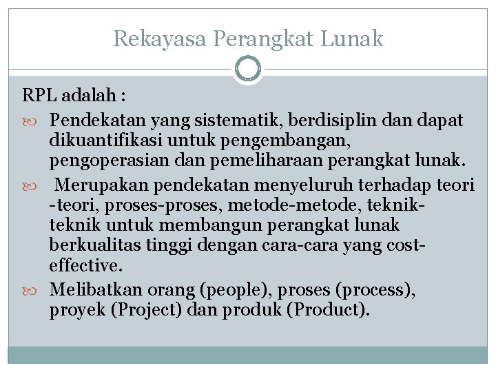 Rekayasa Perangkat Lunak RPL adalah : Pendekatan yang sistematik, berdisiplin dapat dikuantifikasi untuk pengembangan,