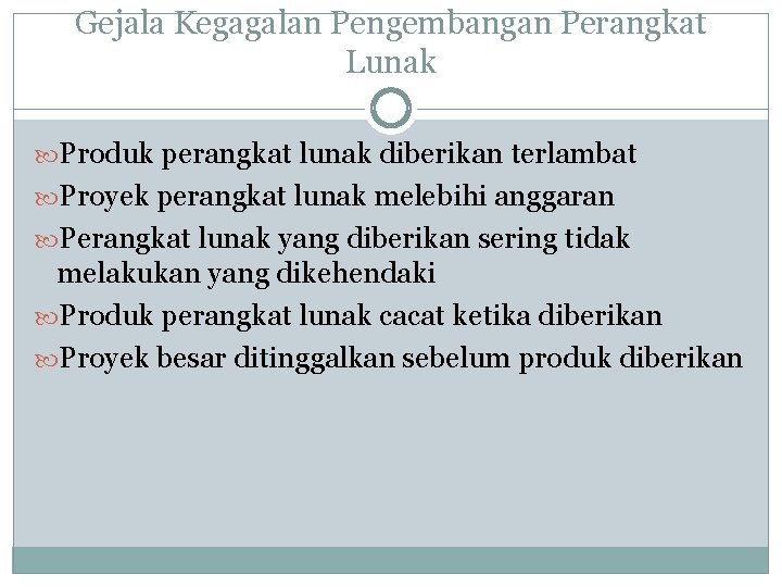 Gejala Kegagalan Pengembangan Perangkat Lunak Produk perangkat lunak diberikan terlambat Proyek perangkat lunak melebihi