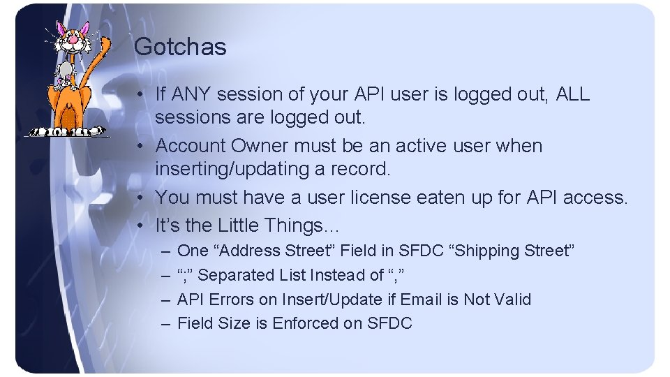 Gotchas • If ANY session of your API user is logged out, ALL sessions
