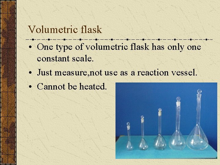 Volumetric flask • One type of volumetric flask has only one constant scale. •
